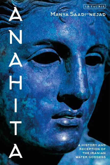 Anahita: A History and Reception of the Iranian Water Goddess - Hardcover