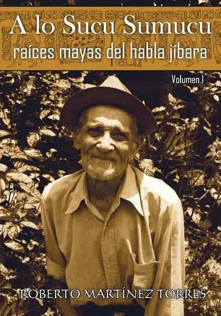 A lo sucu sumucu: Raíces mayas del habla jíbara - Paperback