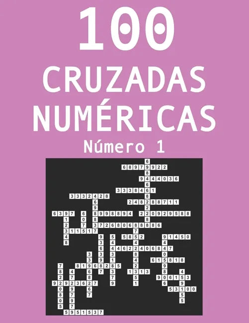 100 cruzadas númericas - Número 1: Pasatiempos para adultos de cruzadas con números - Paperback