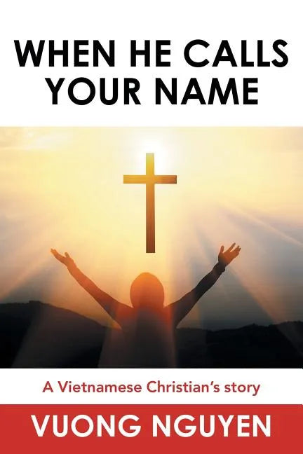 When He Calls Your Name: A Vietnamese Christian's Story - Paperback