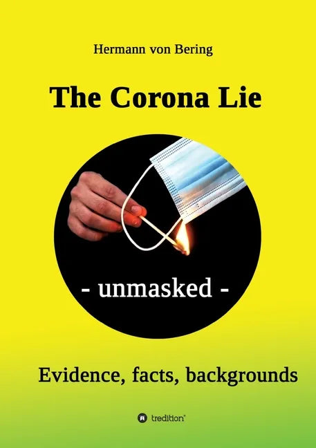 The Corona Lie - unmasked: Evidence, facts, backgrounds - Paperback