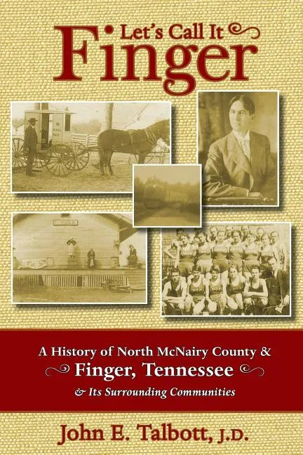 Let's Call It Finger: A History of North McNairy County and Finger, Tennessee, and Its Surrounding Communities - Paperback