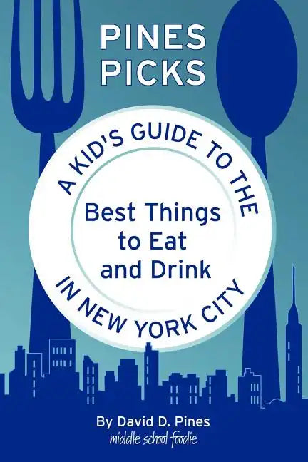 Pines Picks: A Kid's Guide to the Best Things to Eat and Drink in New York City - Paperback