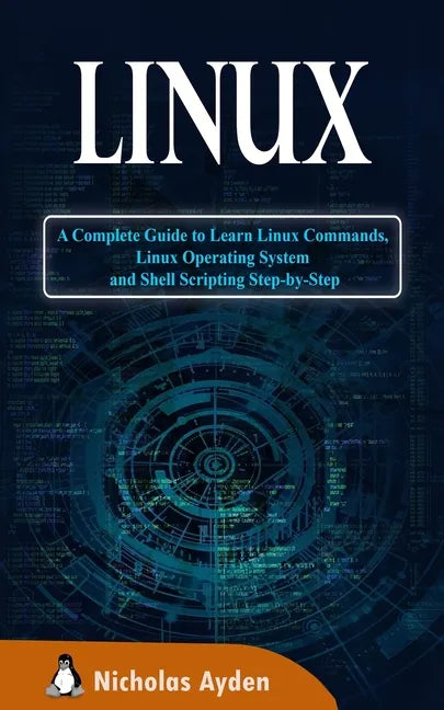 Linux: A Complete Guide to Learn Linux Commands, Linux Operating System and Shell Scripting Step-by-Step - Paperback