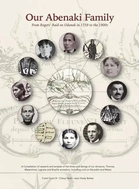 Our Abenaki Family from Roger's Raid on Odanak in 1759 to the 1900s: A compilation of research and analysis of the times and doings of our Annance, Th - Hardcover
