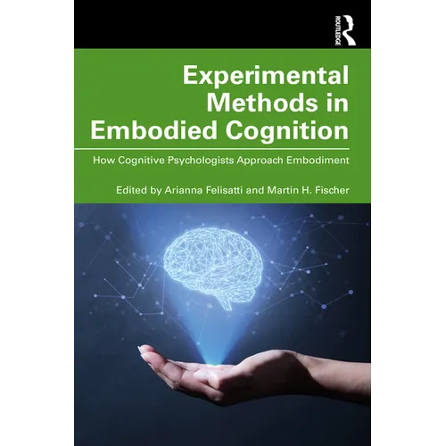 Experimental Methods in Embodied Cognition: How Cognitive Psychologists Approach Embodiment - Paperback