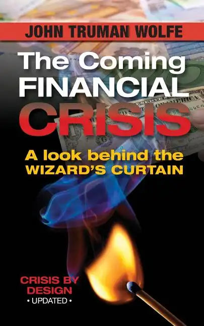 The Coming Financial Crisis: A Look Behind the Wizard's Curtain - Paperback