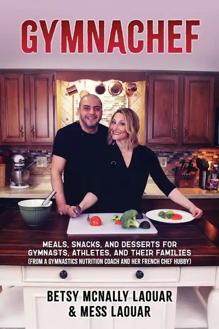 Gymnachef: B/W Edition-Meals, Snacks, and Desserts for Gymnasts, Athletes, and Their Families - Paperback