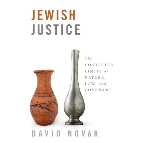 Jewish Justice: The Contested Limits of Nature, Law, and Covenant - Hardcover