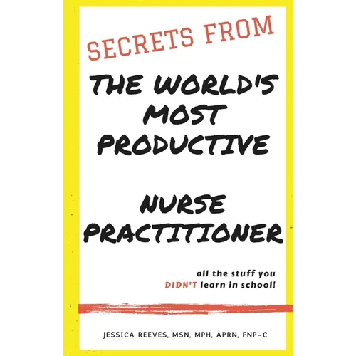 Secrets From The World's Most Productive Nurse Practitioner - Paperback
