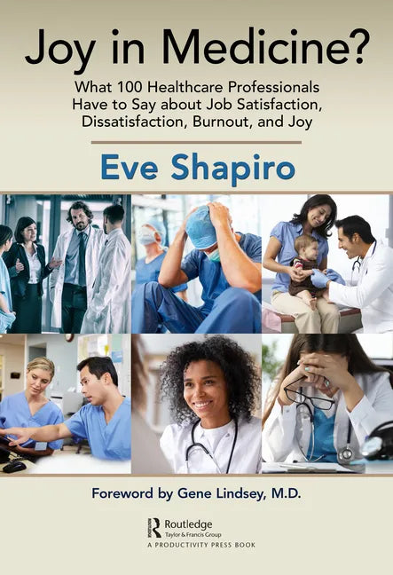 Joy in Medicine?: What 100 Healthcare Professionals Have to Say about Job Satisfaction, Dissatisfaction, Burnout, and Joy - Paperback