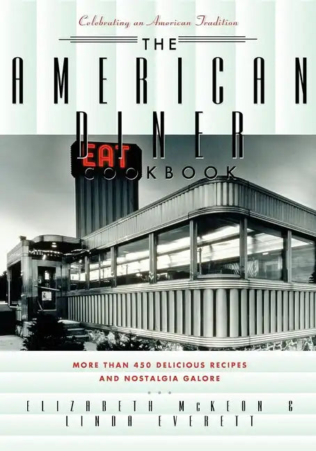 The American Diner Cookbook: More Than 450 Recipes and Nostalgia Galore - Paperback