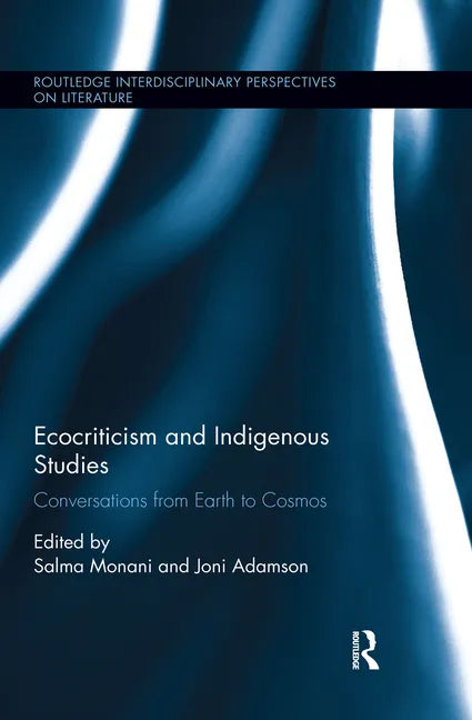 Ecocriticism and Indigenous Studies: Conversations from Earth to Cosmos - Paperback