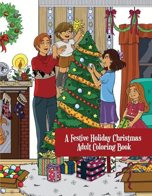 A Festive Holiday Christmas Adult Coloring Book: A Holiday Adult Coloring Book of Christmas and Winter Scenes and Designs - Paperback