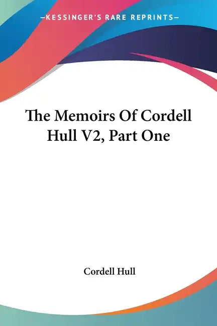 The Memoirs Of Cordell Hull V2, Part One - Paperback