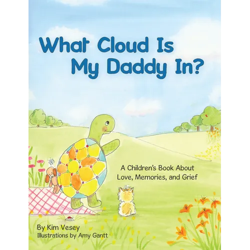 What Cloud Is My Daddy In?: A Children's Book About Love, Memories and Grief - Paperback
