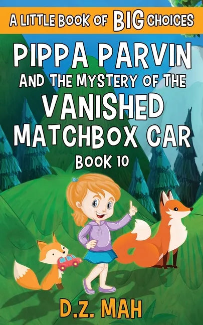 Pippa Parvin and the Mystery of the Vanished Matchbox Car: A Little Book of BIG Choices - Paperback