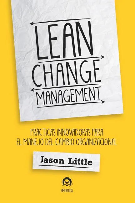 Lean Change Management: Prácticas Innovadoras Para El Manejo del Cambio Organizacional - Paperback
