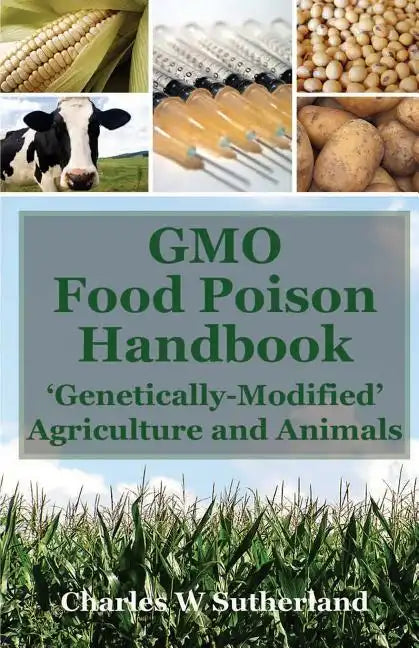 GMO Food Poison Handbook: 'Genetically-Modified' Agriculture and Animals - Paperback