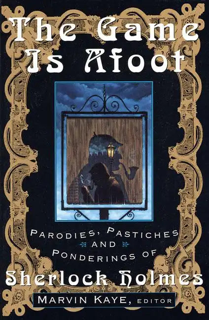 The Game Is Afoot: Parodies, Pastiches and Ponderings of Sherlock Holmes - Paperback