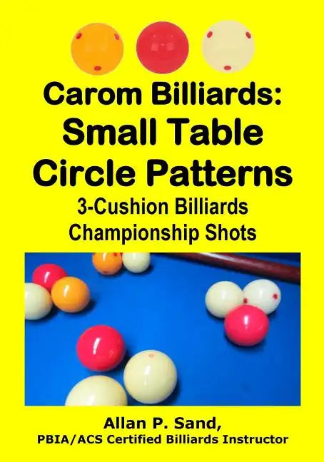 Carom Billiards: Small Table Circle Patterns: 3-Cushion Billiards Championship Shots - Paperback