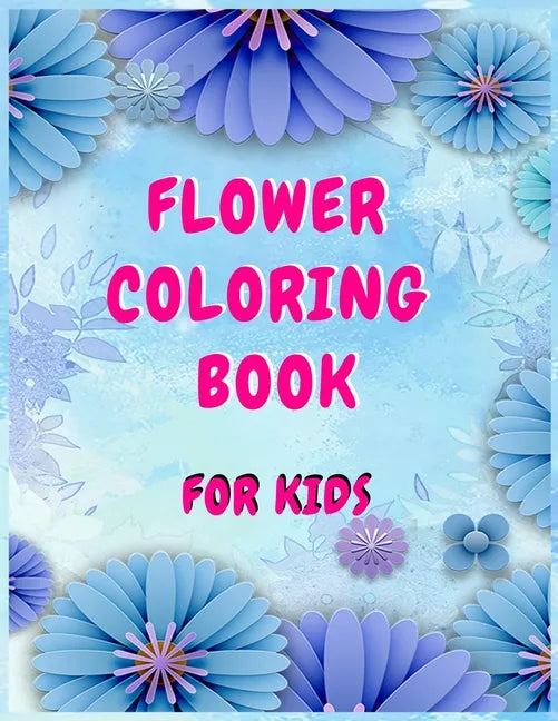 Flower coloring books for kids: A Children's Coloring Book for Any Ages - Paperback