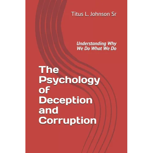 The Psychology of Deception and Corruption: Understanding why we do what we do - Paperback