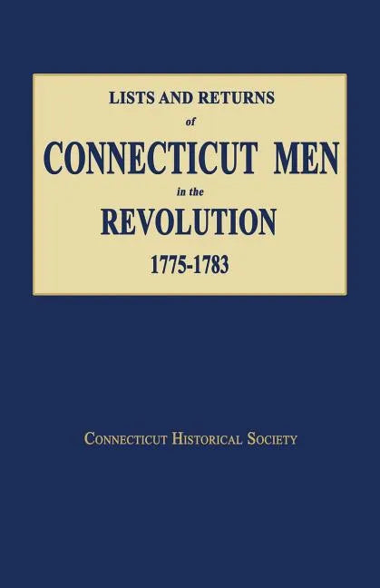 Lists and Returns of Connecticut Men in the Revolution, 1775-1783 - Paperback