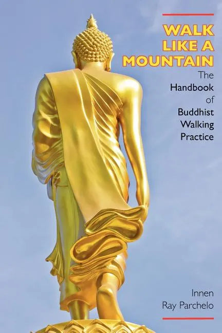 Walk Like a Mountain: The Handbook of Buddhist Walking Practice - Paperback