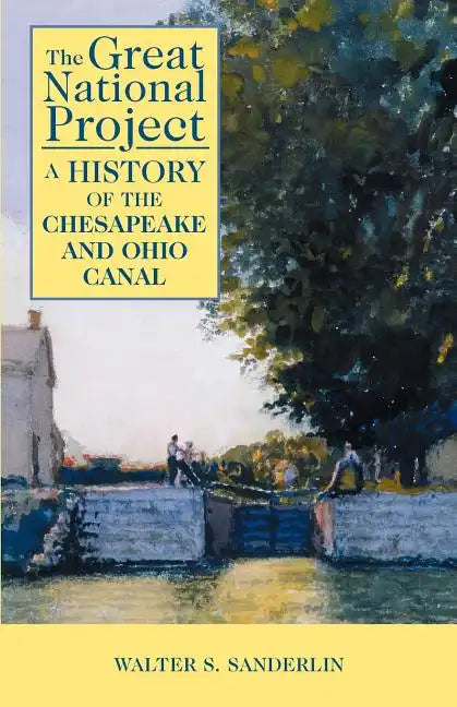 The Great National Project: A History of the Chesapeake and Ohio Canal - Paperback
