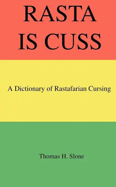 Rasta Is Cuss: A Dictionary of Rastafarian Cursing - Paperback