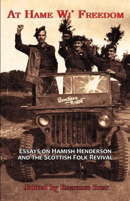 At Hame Wi' Freedom: Essays on Hamish Henderson and the Scottish Folk Revival - Paperback