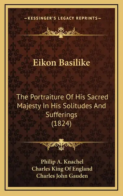 Eikon Basilike: The Portraiture of His Sacred Majesty in His Solitudes and Sufferings (1824) - Hardcover