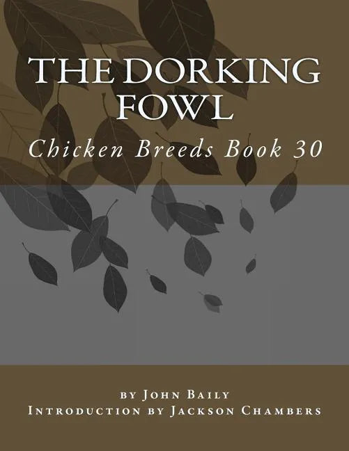 The Dorking Fowl: Chicken Breeds Book 30 - Paperback