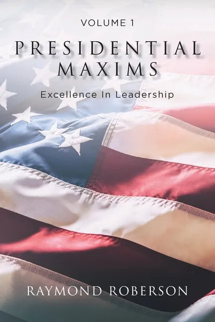 Presidential Maxims: Excellence In Leadership - Paperback