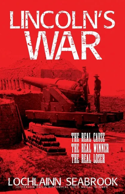 Lincoln's War: The Real Cause, the Real Winner, the Real Loser - Paperback