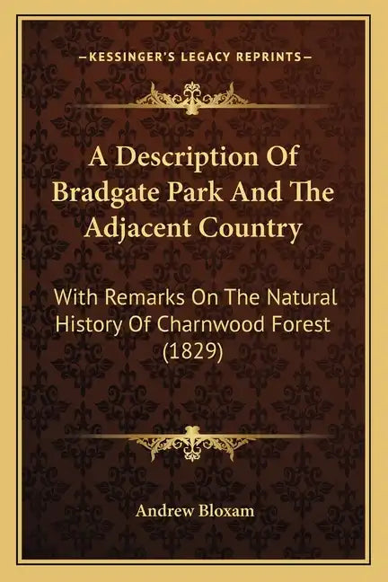 A Description Of Bradgate Park And The Adjacent Country: With Remarks On The Natural History Of Charnwood Forest (1829) - Paperback