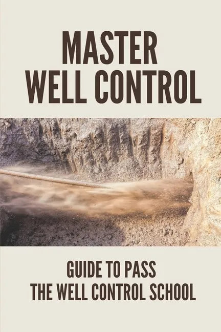 Master Well Control: Guide To Pass The Well Control School: Well Control Quiz - Paperback