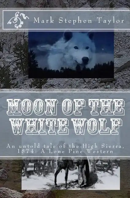 Moon of the White Wolf: An untold tale of the High Sierra, 1874: A Lone Pine Western - Paperback