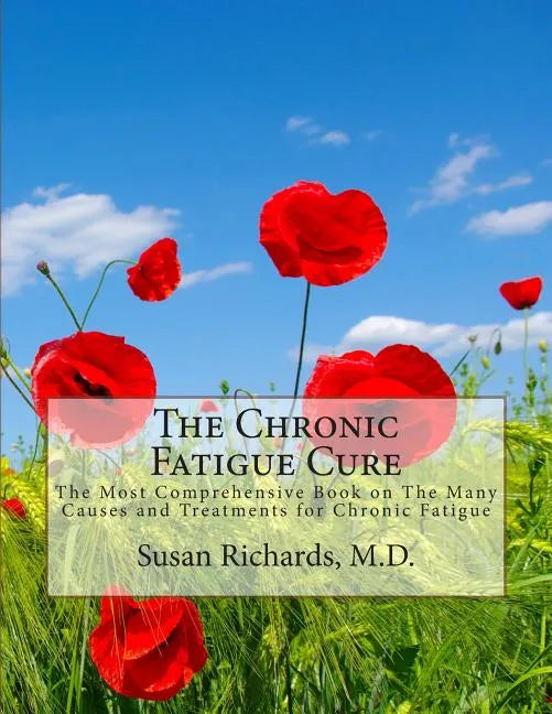 The Chronic Fatigue Cure: The Most Comprehensive Book on The Many Causes and Treatments for Chronic Fatigue - Paperback