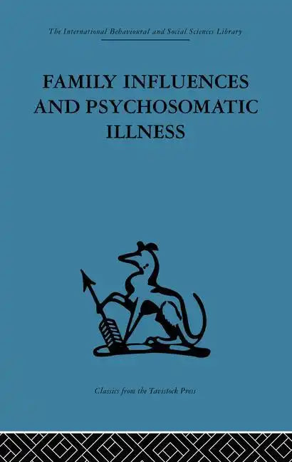 Family Influences and Psychosomatic Illness: An Inquiry Into the Social and Psychological Background of Duodenal Ulcer - Paperback