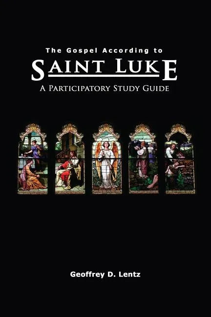 The Gospel According to St. Luke: A Participatory Study Guide - Paperback