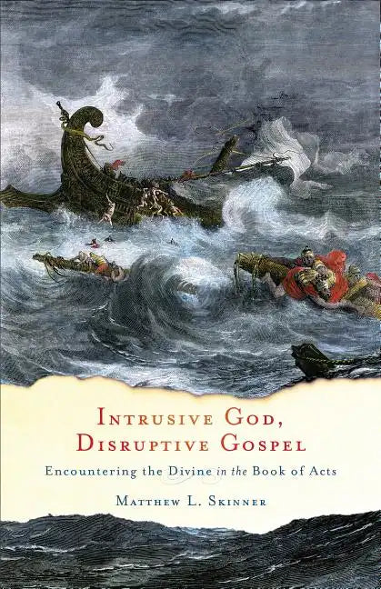 Intrusive God, Disruptive Gospel: Encountering the Divine in the Book of Acts - Paperback