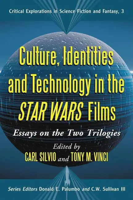 Culture, Identities and Technology in the Star Wars Films: Essays on the Two Trilogies - Paperback