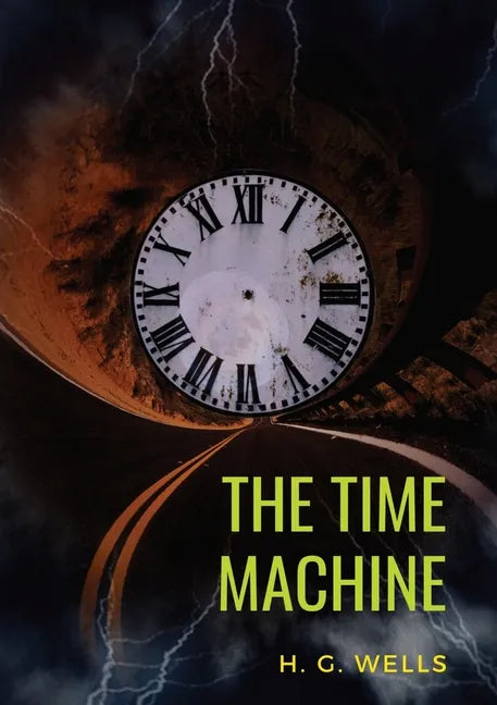 The Time Machine: A 1895 science fiction novella by H. G. Wells (original unabridged 1895 version) - Paperback