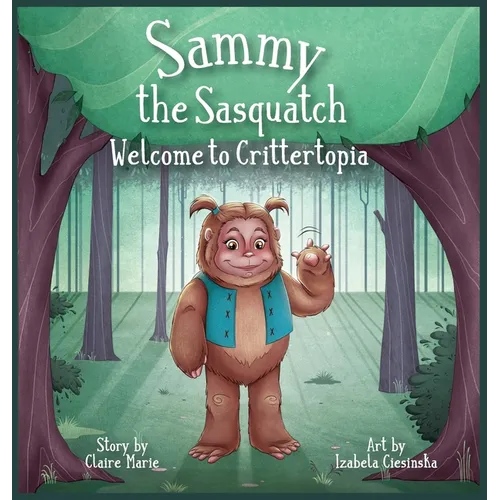 Sammy The Sasquatch: Welcome to Crittertopia - Hardcover