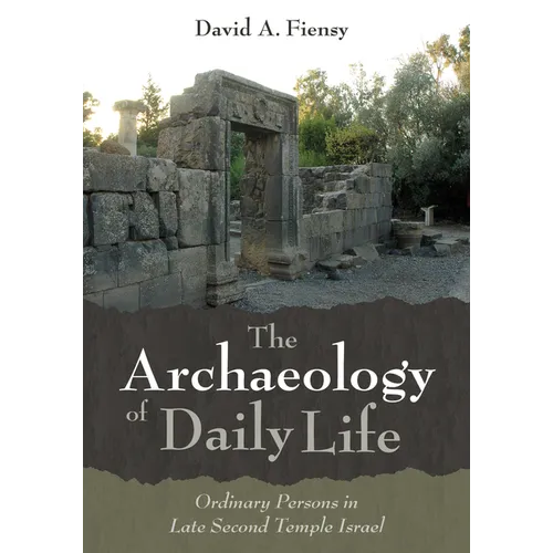 The Archaeology of Daily Life: Ordinary Persons in Late Second Temple Israel - Hardcover