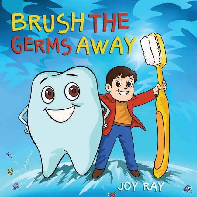 Brush The Germs Away: A Delightful Children's Story About Brushing Teeth and Dental Hygiene for Kids. - Paperback