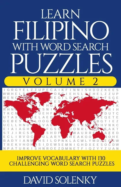 Learn Filipino with Word Search Puzzles Volume 2: Learn Filipino Language Vocabulary with 130 Challenging Bilingual Word Find Puzzles for All Ages - Paperback