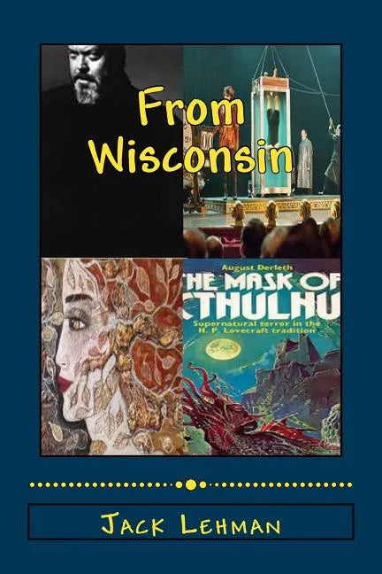 Out of Wisconsin: Orson Welles, Houdini, Lorine Niedecker, August Derleth - Paperback